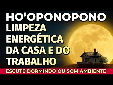 Download MP3 HO'OPONOPONO LIMPEZA ENERGÉTICA DA CASA E LOCAL DE TRABALHO