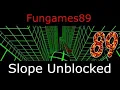 Slope Unblocked Games For School - Fungames89