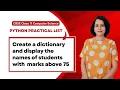 Create a DICTIONARY display NAMES with marks above 75 Python Practical List CBSE Class 11