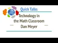 Technology in the Math Classroom - Dan Meyer