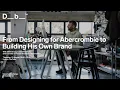 From Designing for Abercrombie to Building His Own Brand