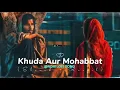 Lagu Khuda Aur 😍Mohabbat _ Slowed ___reverb---Lofi😯 ____Song New Trending song 🎵 
