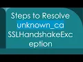 Steps to Resolve unknown - ca SSLHandshakeException