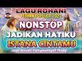 Download Lagu KUMPULAN LAGU ROHANI NONSTOPPOPULER 2025 - JADIKAN HATIKU ISTANA CINTAMU