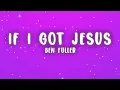Ben Fuller - If I Got Jesus (Lyrics)