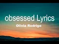 Olivia Rodrigo - obsessed (Lyrics) 4k
