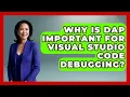 Why Is DAP Important For Visual Studio Code Debugging - Learn To Troubleshoot