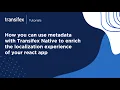 How to use metadata in react localization - Transifex Native