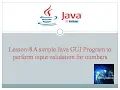 Lesson 8 - A simple Java GUI program to perform input validation for numbers
