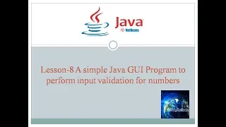 Lesson 8 - A simple Java GUI program to perform input validation for numbers