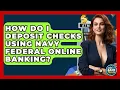 How Do I Deposit Checks Using Navy Federal Online Banking - Ask Your Bank Teller