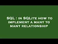 SQL in SQLite how to implement a many to many relationship