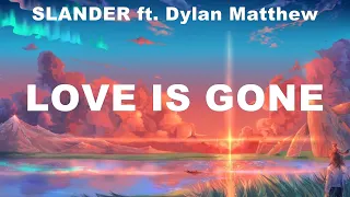 Download SLANDER ft. Dylan Matthew ~ Love Is Gone # lyrics # Justin Bieber \u0026 benny blanco, Maroon 5, Kygo... MP3