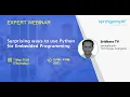 Surprising ways to use Python for Embedded Programming - Expert Webinar 07-May-2020