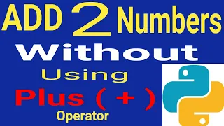 Addition of Two Numbers without using plus operator in Python Add 2 Numbers without using