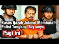 “Kasus Ijazah Jokowi Membara! Polisi Tangkap Roy Suryo Pagi Ini!