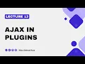Lecture 13 - How to Implement Ajax in Plugins