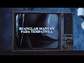 Download Lagu The Wardhana - Buanglah Mantan Pada Tempatnya (Official Lyric Video)