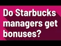 Do Starbucks managers get bonuses