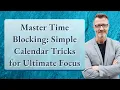 Master Time Blocking Simple Calendar Tricks for Ultimate Focus
