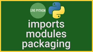 Imports Modules Packaging Python and Everything In Between beyond the basics