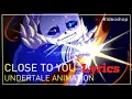 Download Lagu Close to you lyrics-undertale