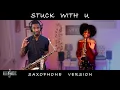 Stuck with U - Ariana Grande, Justin Bieber (Saxophone Cover)