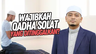 wajibkah qadha solat yang ditinggalkan ustaz wadi annuar