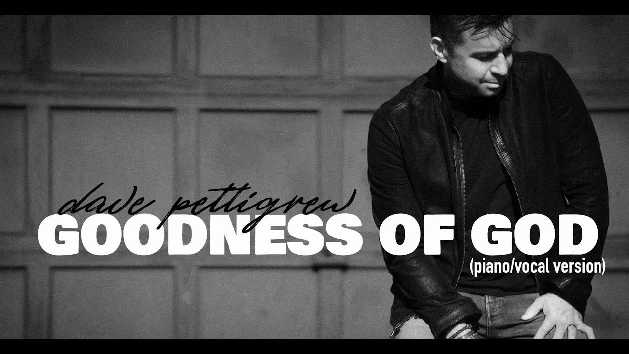 dave pettigrew - Goodness of God - piano/vocal version. dave pettigrew - Goodness of God - piano/vocal version.