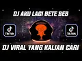 Download Lagu DJ AKU LAGI BETE BEB JEDAG JEDUG FULL BASS VIRAL TIK TOK TERBARU 2023 DJ NANSUYA