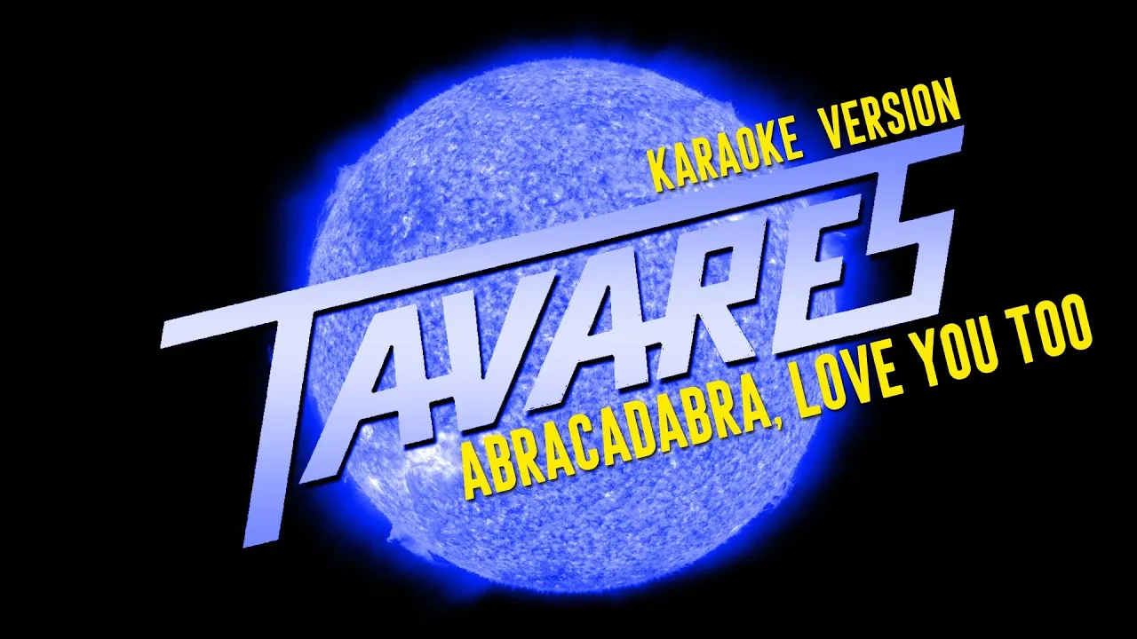 ABRACADABRA, LOVE YOU TOO - TAVARES (Karaoke Version) ABRACADABRA, LOVE YOU TOO - TAVARES (Karaoke Version)