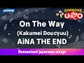 Lagu On The Way (Kakumei Doucyuu) – AiNA THE END (Romaji Karaoke with guide)