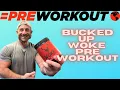 HERE ARE THE FACTS Bucked Up WOKE Pre-Workout Review