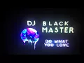 Download Lagu DJ BLACK MASTER