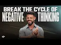 Break The Cycle Of Negative Thinking Steven Furtick