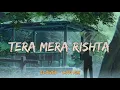 Download Lagu Tera Mera Rishta (Lofi ~ Flip) - Slowed \u0026 Lofi Mix | Use Earphones | Bollywood Lofi Song | Lofi Song