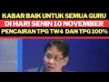 Lagu KABAR BAIK UNTUK SEMUA GURU DIHARI SENIN 10 NOVEMBER PENCAIRAN TPG TW 4 DAN TPG 100%