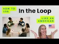 In the Loop Like an American English Idioms Explained