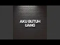 Lagu Aku Butuh Uang