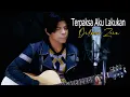 Lagu Terpaksa Aku Lakukan ( Sultan ) Cover By - Dilmon Zein