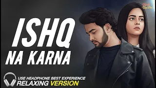 ishq na karna relaxing lo fi 90s hindi lo fi songs