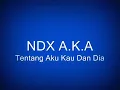 Download Lagu NDX A.K.A Tentang Aku Kau Dan Dia