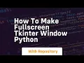 How to make fullscreen tkinter window python