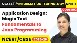 Application Design Magic Text - Fundamentals to Java Programming Class 11 IT Unit 5 Code 802