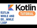 Kotlin Tutorial for Beginners - Kotlin while and do while Loop With Example