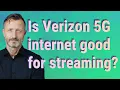 Is Verizon 5G internet good for streaming