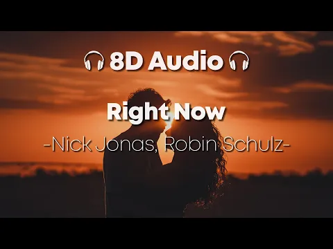 Download MP3 Nick Jonas, Robin Schulz - Right Now | 8D AUDIO 🎧