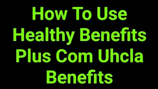 How To Use Healthy Benefits Plus Com Uhcla Benefits