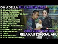 Download Lagu RELA KAU TINGGAL AKU - ANDAI TAK BERPISAH - AKU DAH LUPA - OM ADELLA FULL ALBUM TERBARU 2025