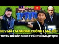 Lagu 3/2: HLV MÃ LAI NGÔNG CUỒNG LÀM LIỀU , TUYÊN BỐ SỐC DÙNG 7 CẦU THỦ NHẬP TỊCH, LĐBĐ RA QUYẾT ĐỊNH SỐC